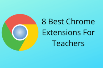 8 Best Chrome Extensions For Teachers