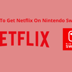 Steps To Get Netflix On Nintendo Switch (How-To Guide)