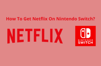 Steps To Get Netflix On Nintendo Switch (How-To Guide)