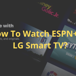 How To Watch ESPN+ On LG Smart TV? Complete Installation Guide