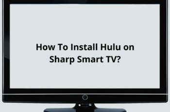 How To Install Hulu on Sharp Smart TV? Complete Guide