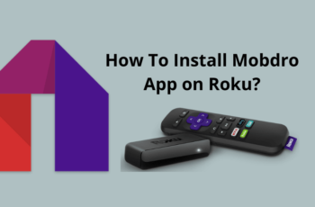 How To Install Mobdro App on Roku? Step by Step Installation Guide