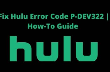 How to Fix Hulu Error Code P-DEV322? Complete Guide 2022