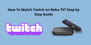 How To Watch Twitch on Roku TV