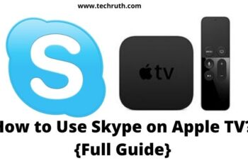 How to Use Skype on Apple TV? {Full Guide}