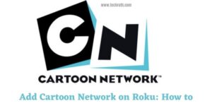 Add Cartoon Network on Roku How to