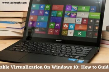 Enable Virtualization on Windows 10: How to Guide