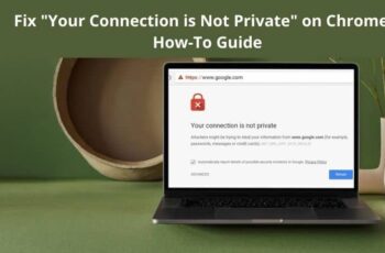 How To Fix “Your Connection is Not Private” on Chrome? Complete Solution
