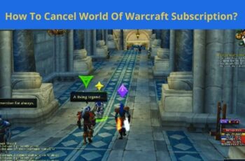 How To Cancel World Of Warcraft Subscription? Step-by-Step Guide