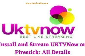 How To Install and Stream UKTVNow on Firestick? All Details