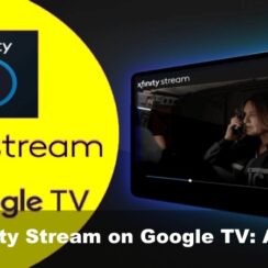 Watch Xfinity Stream on Google TV: All Details