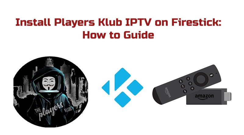 Install Players Klub IPTV on Firestick: How to Guide