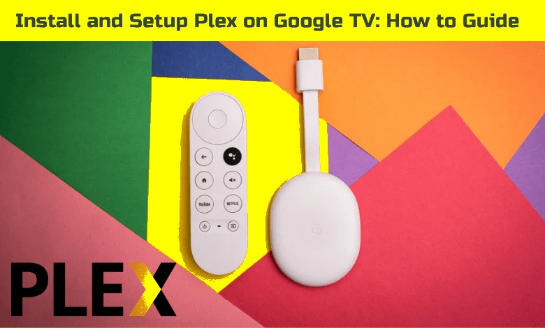 Install and Set up Plex on Google TV: How to Guide