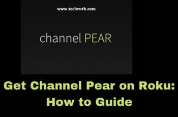 How to Get Channel Pear on Roku? Complete How to Guide