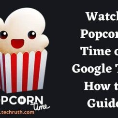 How do I get Popcorn Time on Google TV? 2022