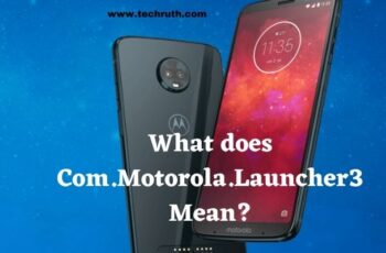 What Does Com.Motorola.Launcher3 Mean? Everything You Need To Know