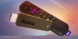 Hide Channels on Roku for Parental Control How to