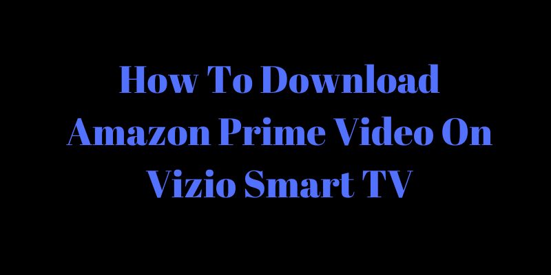 How To Download Amazon Prime Video On Vizio Smart TV