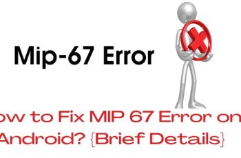 How to Fix MIP 67 Error on Android? {Brief Details}