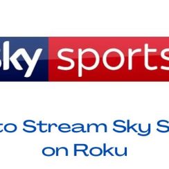 How to Stream Sky Sports on Roku? 2022 Guide