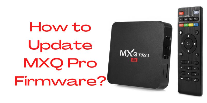 How to Update MXQ Pro Firmware