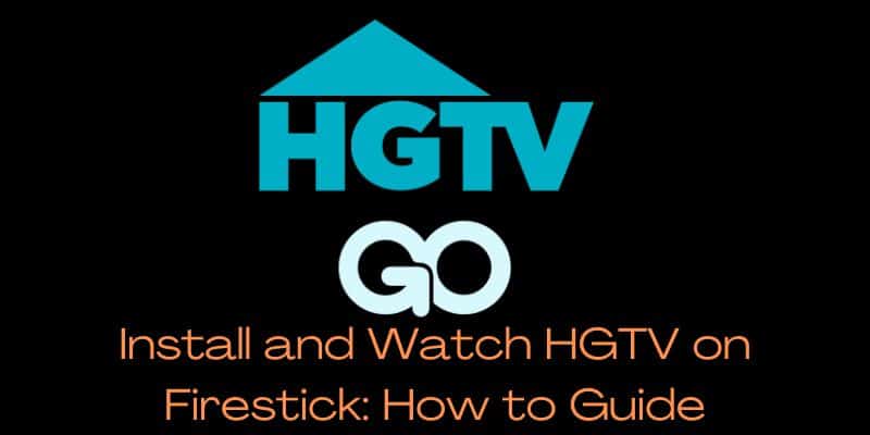 Install and Watch HGTV on Firestick How to Guide