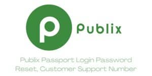 Publix Passport Login Password Reset, Customer Support Number