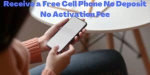Receive a Free Cell Phone No Deposit No Activation Fee