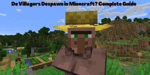 Do Villagers Despawn in Minecraft Complete Guide