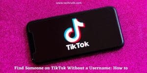 How To Find Someone on TikTok Without a Username