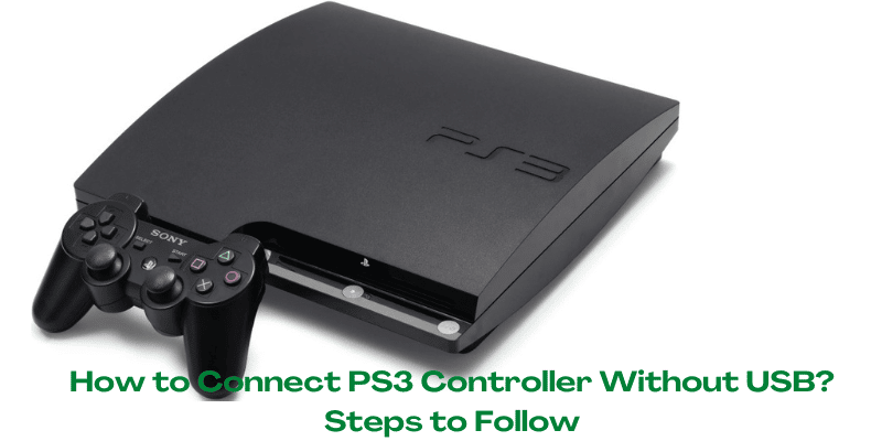 How to Connect PS3 Controller Without USB Steps to Follow