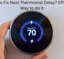 How To Fix Nest Thermostat Delay? Effective Way to do it