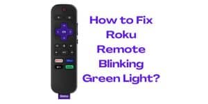 How to Fix Roku Remote Blinking Green Light