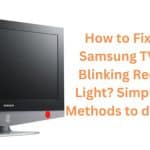 How to Fix Samsung TV Blinking Red Light Simple Methods to do it