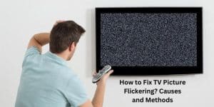 How to Fix TV Picture Flickering Causes and Methods