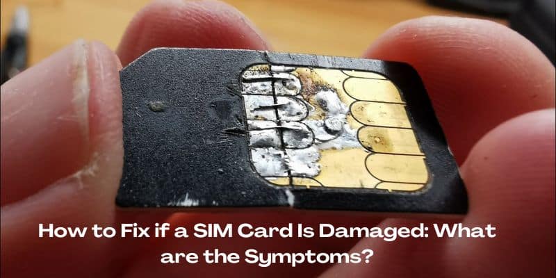 How to Fix if a SIM Card Is Damaged What are the Symptoms