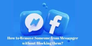 How to Remove Someone from Messenger without Blocking them