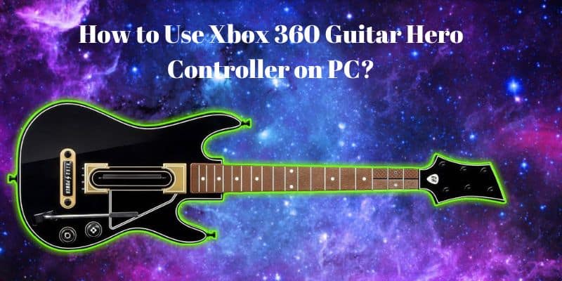 How to Use Xbox 360 Guitar Hero Controller on PC