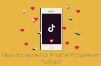 How to have No Profile Picture on TikTok? Guide 2022