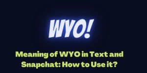Meaning of WYO in Text and Snapchat How to Use it
