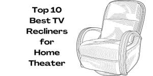 Top 10 Best TV Recliners for Home Theater