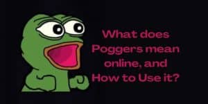 What does Poggers mean online, and How to Use it