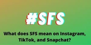 What does SFS mean on Instagram, Tik Tok, and Snapchat