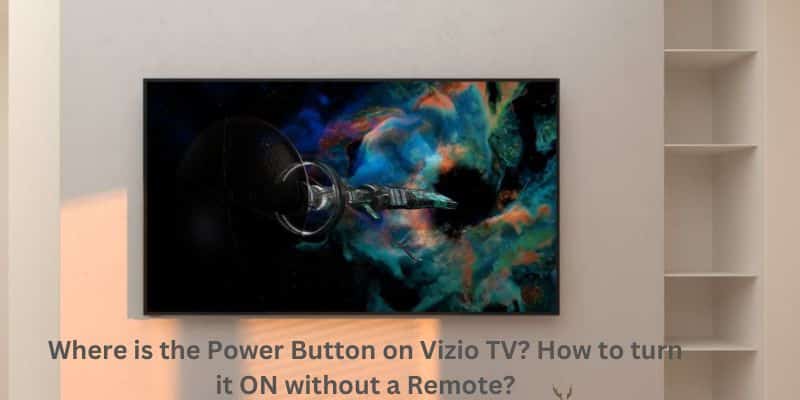 Where is the Power Button on Vizio TV How to turn it ON without a Remote