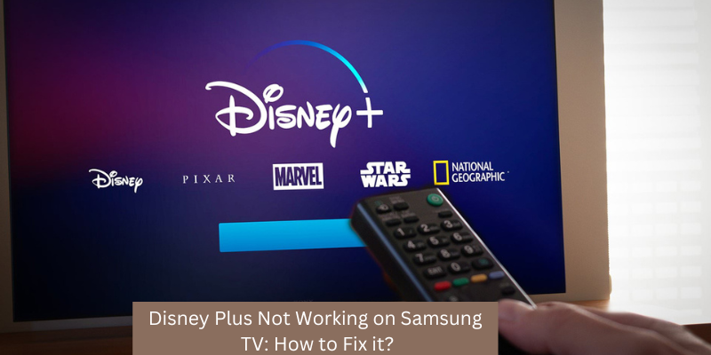 Disney Plus Not Working on Samsung TV How to Fix it