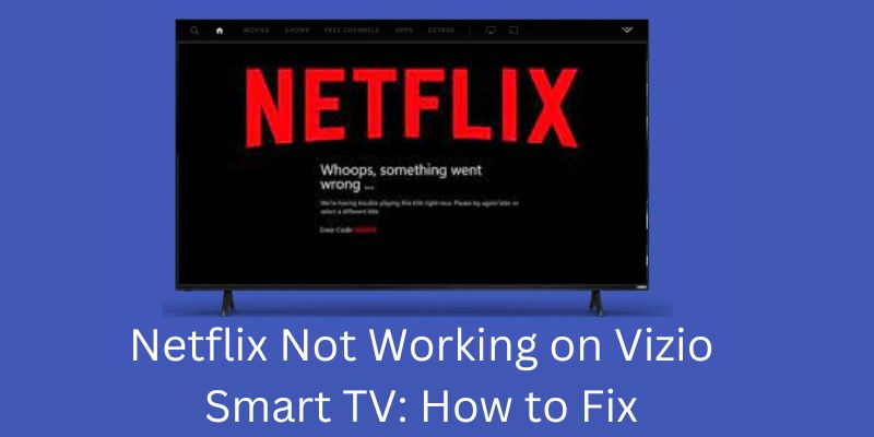 Netflix Not Working on Vizio Smart TV How to Fix