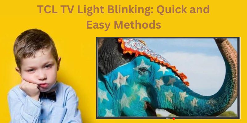 TCL TV Light Blinking Quick and Easy Methods