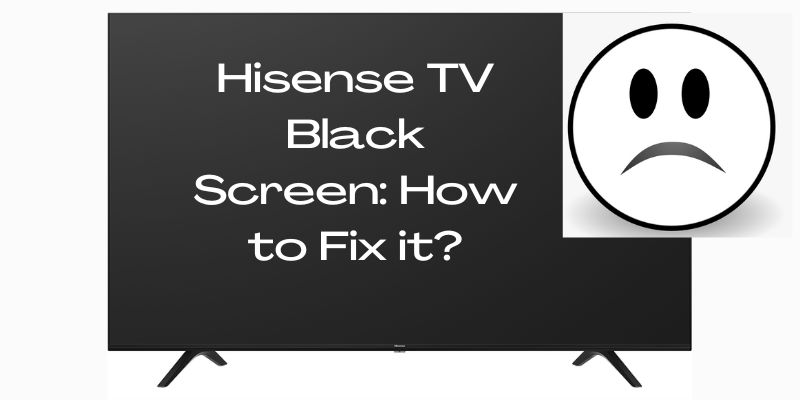 Hisense TV Black Screen How to Fix it