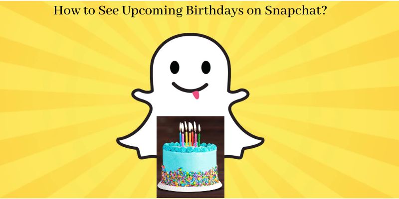 How to See Upcoming Birthdays on Snapchat