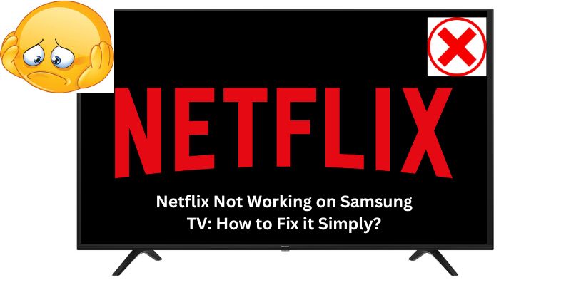 Netflix Not Working on Samsung TV How to Fix it Simply